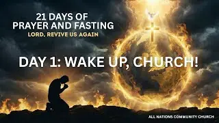 Day 1: Awakening & Consecration | WAKE UP! God&rsquo;s Call to the Church | 21 Days of Prayer and Fasting