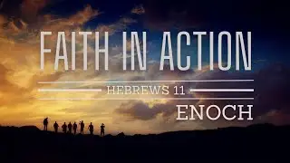 Faith in Action - Enoch