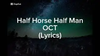 OCT; HALF HORSE HALF MAN | Lyrics video