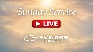 Calvary Chapel of Manassas - Sunday Worship & Revelation Study