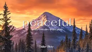 Peaceful Piano 🏔️ Gentle Piano Music for Calm & Inner Stillness
