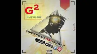 GAMEZI PALACE Feat. CALIBRE 27 - G2 G AU CARR&Eacute;