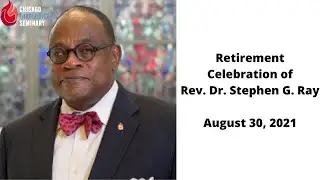 Retirement Liturgy and Celebration of Rev. Dr. Stephen G. Ray, Jr.