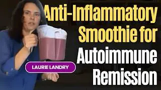 Laurie&rsquo;s Anti-Inflammatory Smoothie for Autoimmune Remission