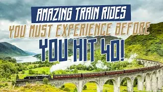 Amazing Train Rides You Must Experience Before You Hit 40! Best Train Rides In The World 🚄🌍
