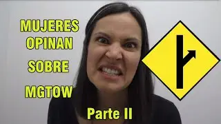 MUJERES OPINAN SOBRE MGTOW ( Parte II )