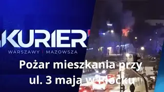 Kurier Mazowiecki - Pożar mieszkania przy ulicy 3 maja w Płocku - 06.01.25r.