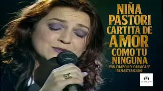 Ni&ntilde;a Pastori &ndash; Cartita de Amor & Como T&uacute; Ninguna (con Chaboli y CaraCafe) [Remasterizado]