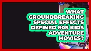 What Groundbreaking Special Effects Defined 80s Kids Adventure Movies? - I'm an 80s Baby