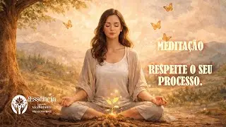 Meditação Guiada Respeite o seu Processo