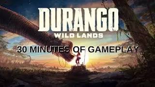 First 30 Minutes of Gameplay of Durango: Wild Lands