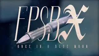 FPSB X: Once in a blue Moon
