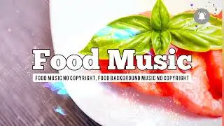 Food music no copyright, food background music no copyright