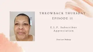 Throwback Thursday Ep. 11 | E.L.F. Cosmetics | Subscriber Appreciation