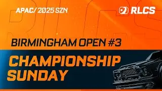 [EN] Championship Sunday: The Final Day of RLCS 2025 Birmingham Open #3 - APAC Playoffs!