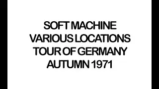 Soft Machine, German tour, Autumn 1971
