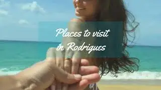 Places to visit in Rodrigues | Covid Safe Travel Destination 2021