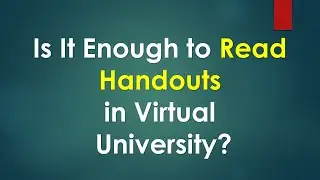 Is it Enough to Read Handout in VU?