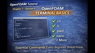 Chapter 1 &mdash; Section 4: OpenFOAM Terminal Basics (cd, ls, pwd, nano, and More)