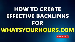 How to Create Effective Backlinks for WhatsYourHours.com