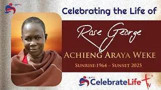 Celebrating the Life of  Rose George Achieng Araya Weke. 1964-2025