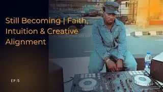 Still Becoming | Faith, Intuition & Creative Alignment |Echoes of Becoming &mdash; EP.5