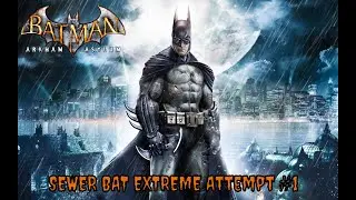 SEWER BAT EXTREME CHALLENGE ATTEMPT #1 | Batman: Arkham Asylum