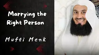 Marrying the Right Person &ndash; A Guide to Choosing With Faith & Wisdom | Mufti Menk Latest Speech 2025
