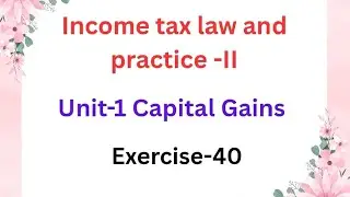Income tax law and practice Unit 1 Capital Gains Exercise -40 pg no:8.99 in tamil 