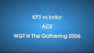 KF3 vs koko [WGT @ The Gathering 2006]
