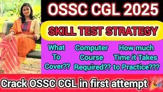 OSSC CGL 2025 | SKILL TEST STRATEGY | MY APPROACH | CRACK IN FIRST ATTEMPT 🎉|