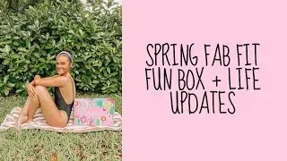 SPRING FAB FIT FUN BOX + LIFE UPDATES | TYPICAL MAZ