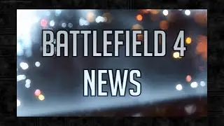 Battlefield 4 News   Episode 88 - The Future of Battlefield 4