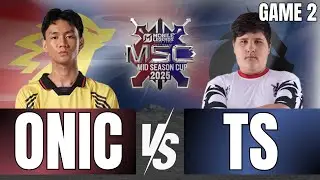 MSC 2025 KNOCKOUT STAGE DAY 2 | ONIC PH VS TS | GAME 2