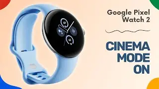 How to Activate Cinema Mode on Google Pixel Watch 2 | You Should Know
