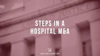 STEPS IN A HOSPITAL MERGER AND ACQUISITION