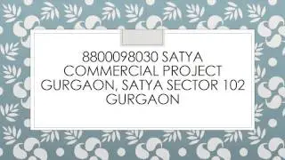 8800098030 Satya commercial project gurgaon, satya sector