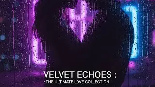 Velvet Echoes - Ultimate Sensual Love Songs (Modern R&B & Neo-Soul Mix) ✨#lovesongs