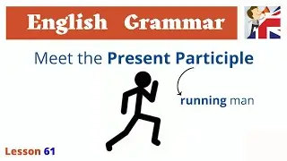 Master Present Participles in 6 Minutes and Boost Your English NOW - Rules and Examples