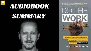Audiobook: Do the Work by Gary John Bishop | Book Summary