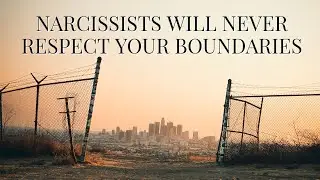 NARCISSISTS WILL NEVER RESPECT YOUR BOUNDARIES