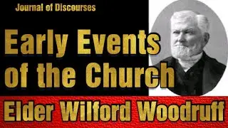Early Events of the Church ~ Wilford Woodruff ~ JOD 7:15