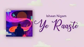 Ye Raaste (Official Lyric Video) - Ishaan Nigam | New Hindi Indie Music 2022 | Hindi Pop Songs 2022