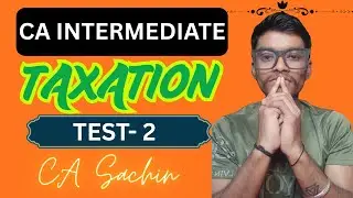 TAXATION (CA INTER) || CA INTER TEST-02 || TAXATION TEST-02 || CA INTER INCOME TAX TEST-02 || SACHIN
