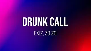 Drunk Call Lyric video | Exiz, Zo Zo