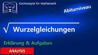 Wurzelgleichungen lösen - Aufgaben und Stolperfallen erklärt