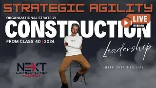 Strategic Agility in Construction (NEXT Academy 2024 - Class 40 BTS)