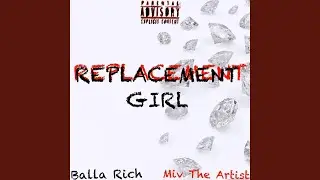 REPLACEMENT GIRL (feat. Balla rich)