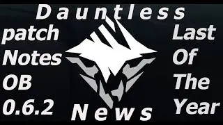 Dauntless News : OB 0.6.2 Patch notes - Last of the year ?