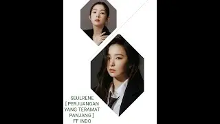 SEULRENE  PERJUANGAN YANG TERAMAT PANJANG  FF INDO BAGIAN 15 { DIABAIKAN }